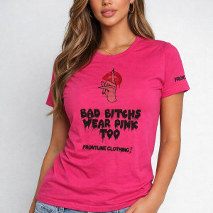 Frontline Clothing Pink T-Shirt – Bad Bitchs Wear Pink Too Graphic Tee